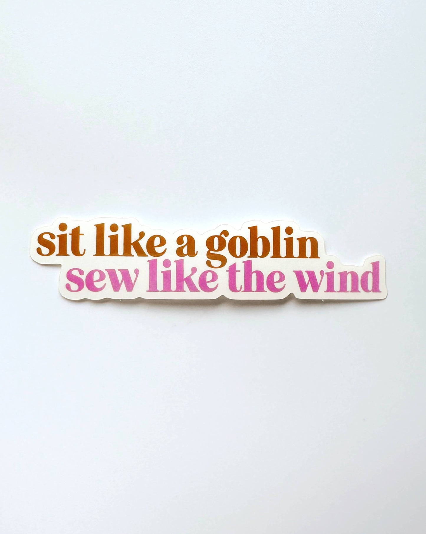 Sit like a goblin, sew like the wind sticker