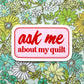 Ask Me about my quilt sticker