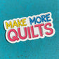 Make More Quilts Sticker