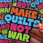 Make Quilts Not War Sticker