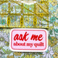 Ask Me about my quilt sticker