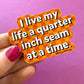 Quarter Inch at a Time Sticker