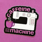 Caffeine & the Machine Sticker